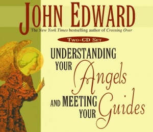 Understanding Your Angels and Meeting Your Guides written by John Edward performed by John Edward on CD (Abridged)